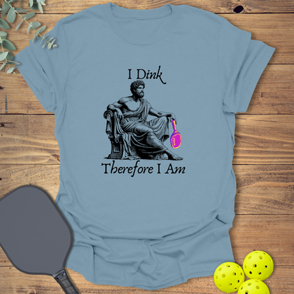 I Dink Therefore I Am Pickleball T-Shirt