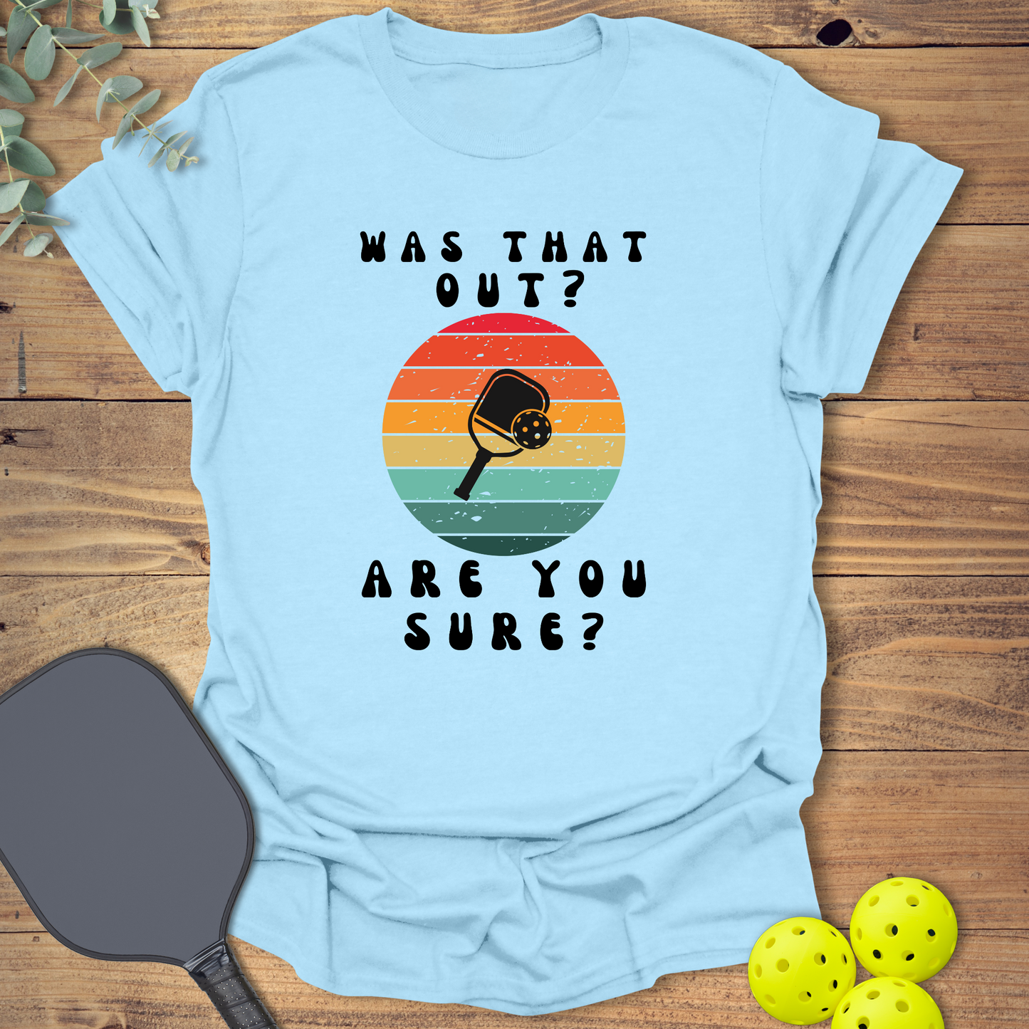 Are You Sure Pickleball T-Shirt