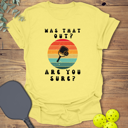 Are You Sure Pickleball T-Shirt