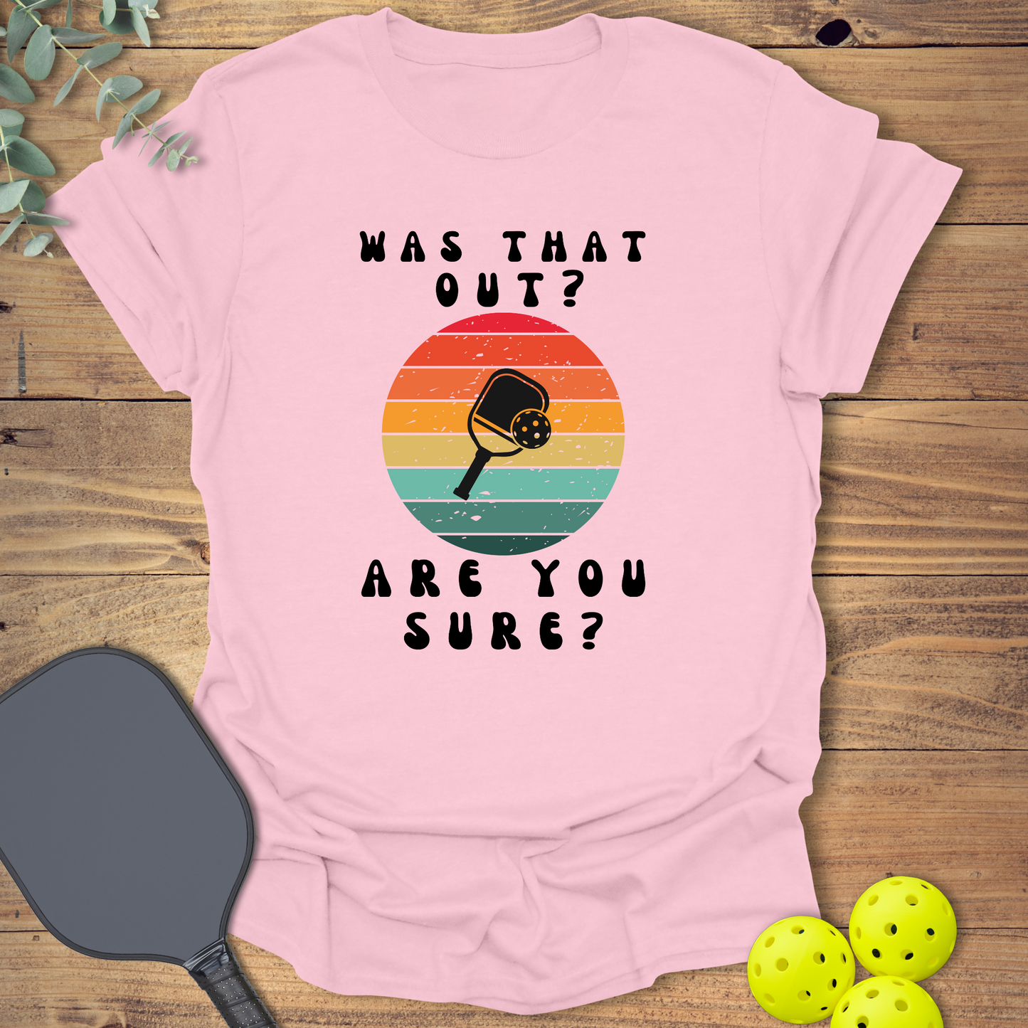Are You Sure Pickleball T-Shirt