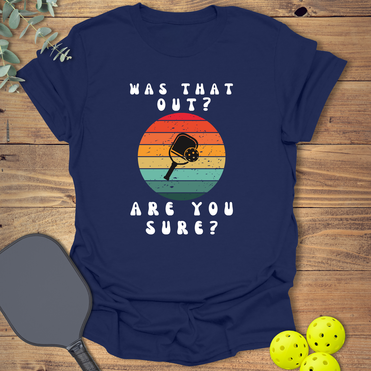 Are You Sure Pickleball T-Shirt