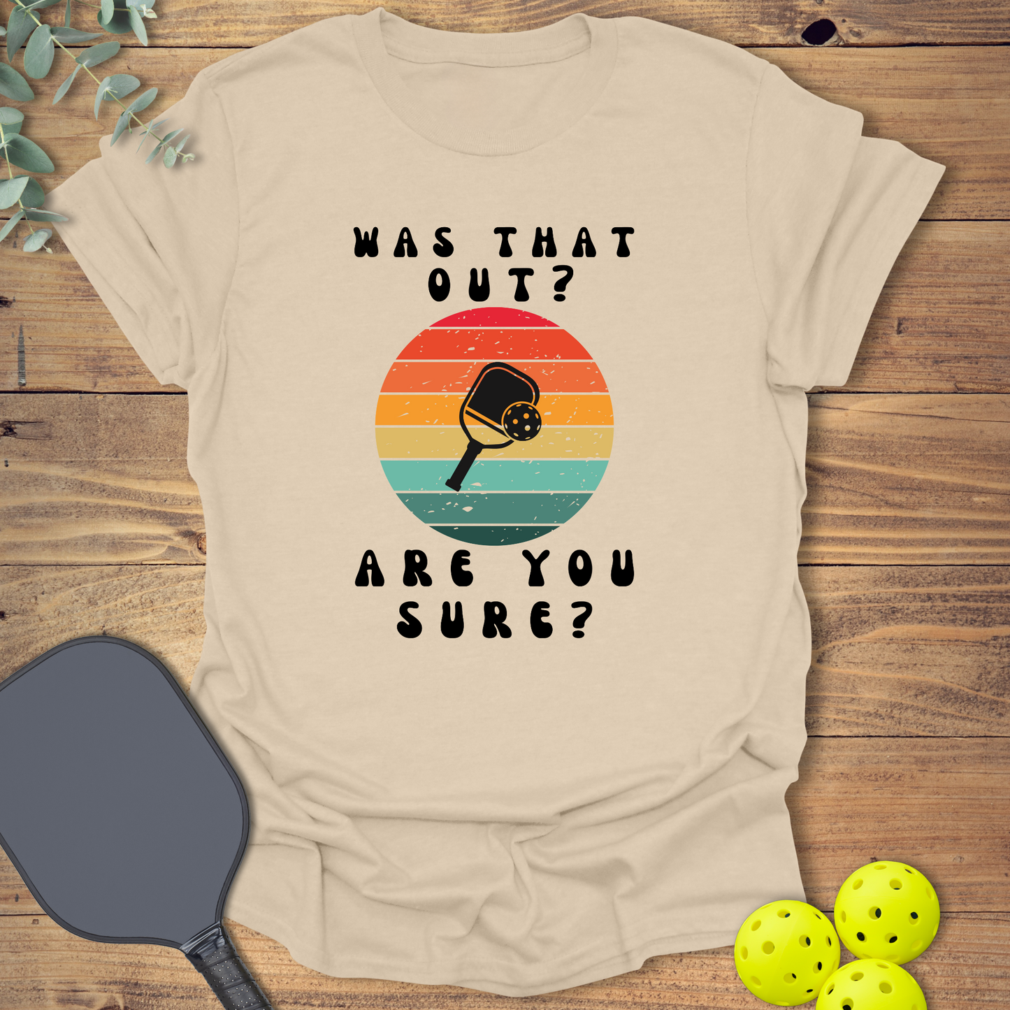 Are You Sure Pickleball T-Shirt