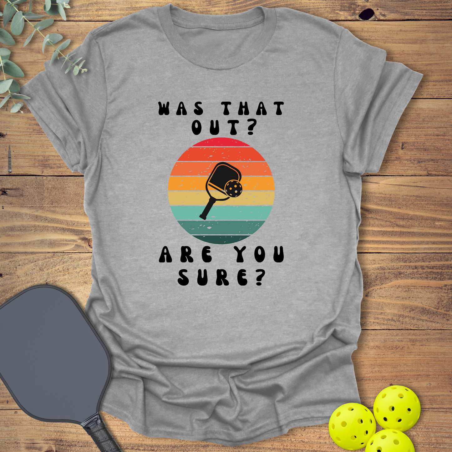 Are You Sure Pickleball T-Shirt