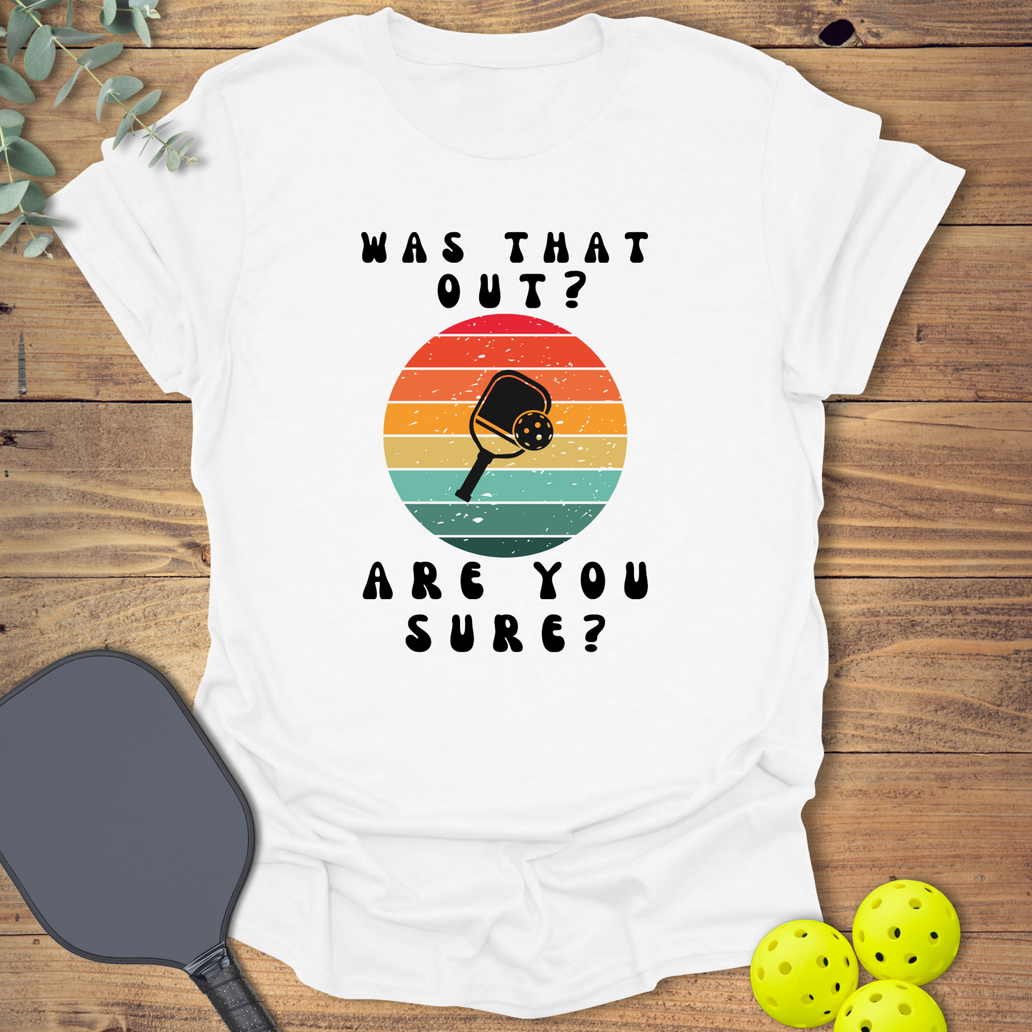 Are You Sure Pickleball T-Shirt