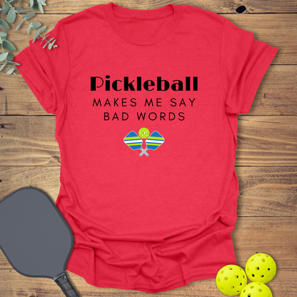 Pickleball Makes Me Say Bad Words T-Shirt