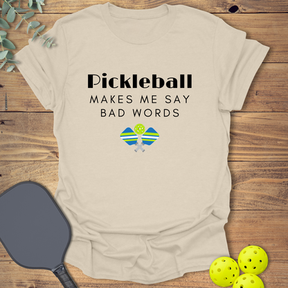Pickleball Makes Me Say Bad Words T-Shirt