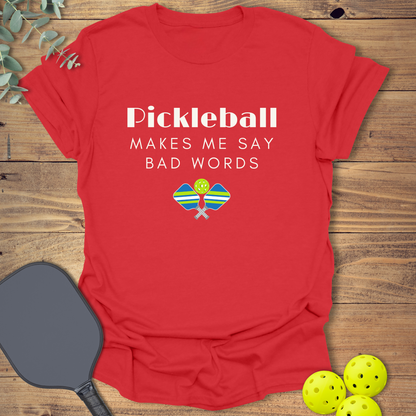Pickleball Makes Me Say Bad Words T-Shirt
