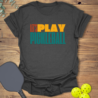 Let's Play Pickleball T-Shirt