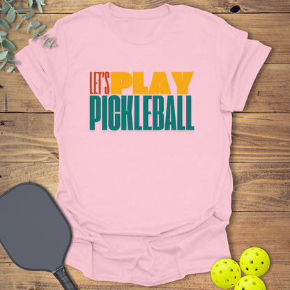 Let's Play Pickleball T-Shirt