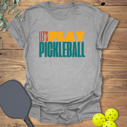 Let's Play Pickleball T-Shirt