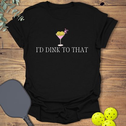 I'd Dink to That Pickleball T-Shirt