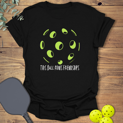 This Ball Ruins Friendships Pickleball T-Shirt