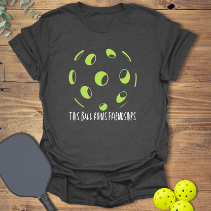 This Ball Ruins Friendships Pickleball T-Shirt