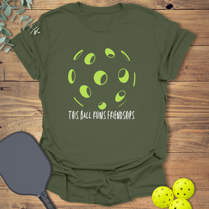 This Ball Ruins Friendships Pickleball T-Shirt