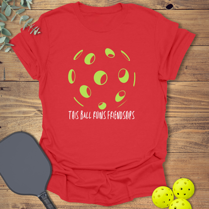 This Ball Ruins Friendships Pickleball T-Shirt