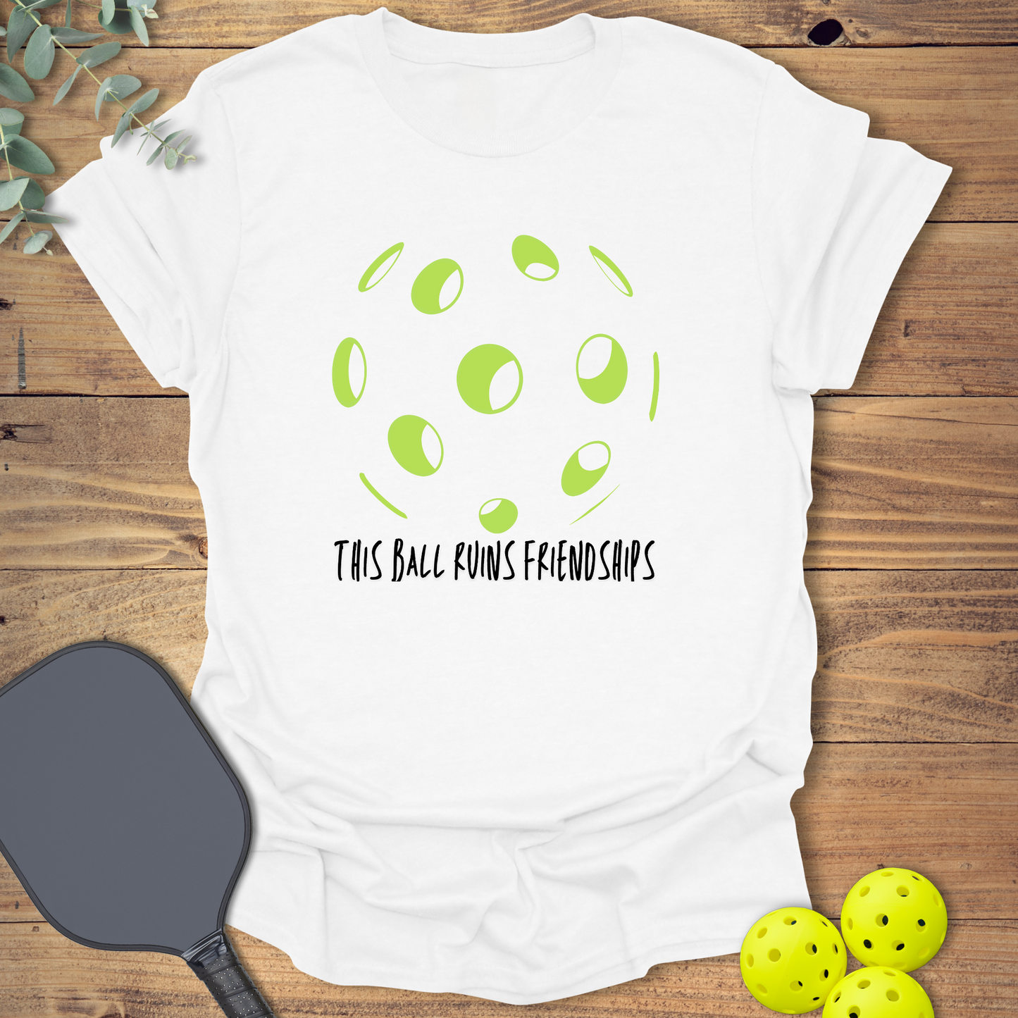 This Ball Ruins Friendships Pickleball T-Shirt