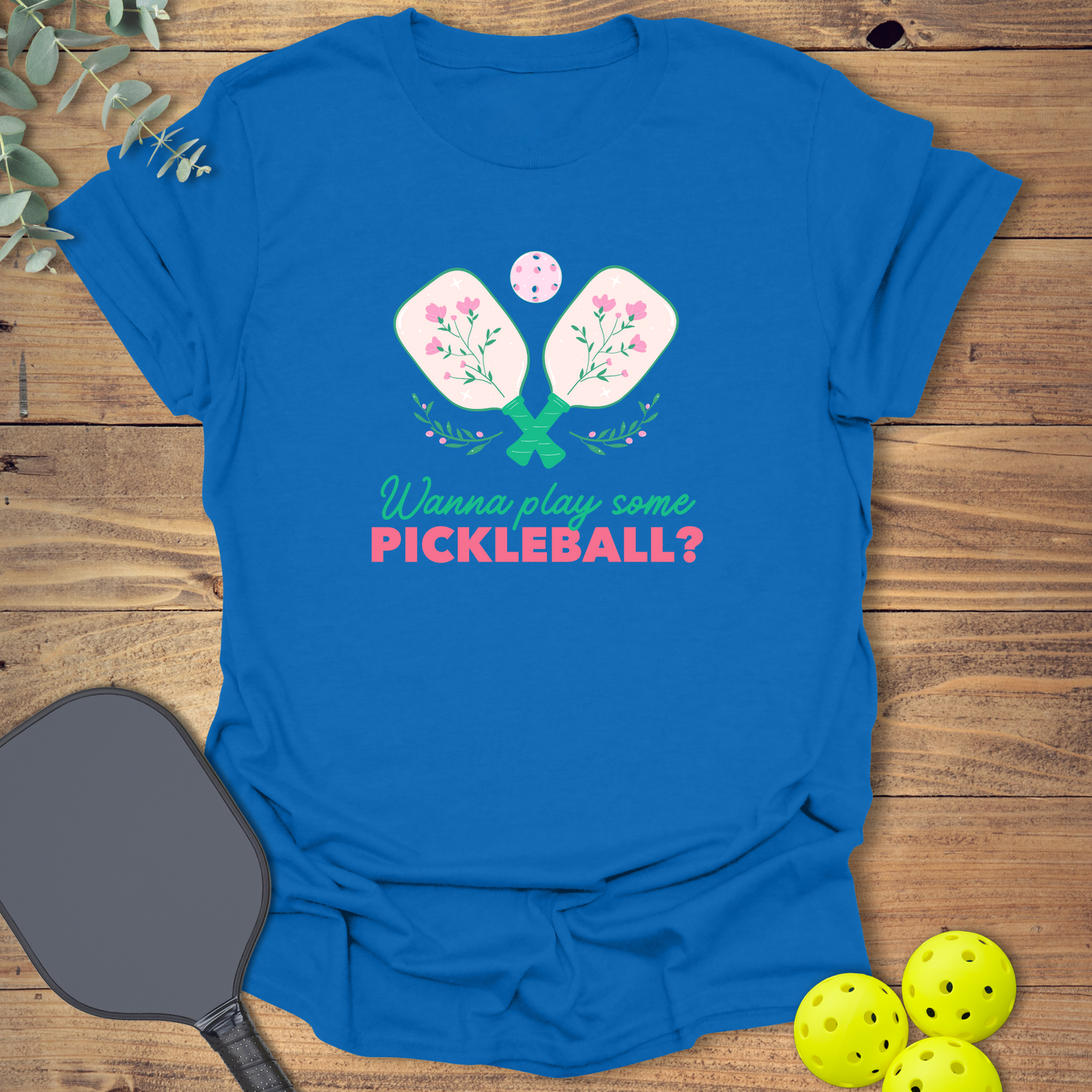 Wanna Play Some Pickleball T-Shirt