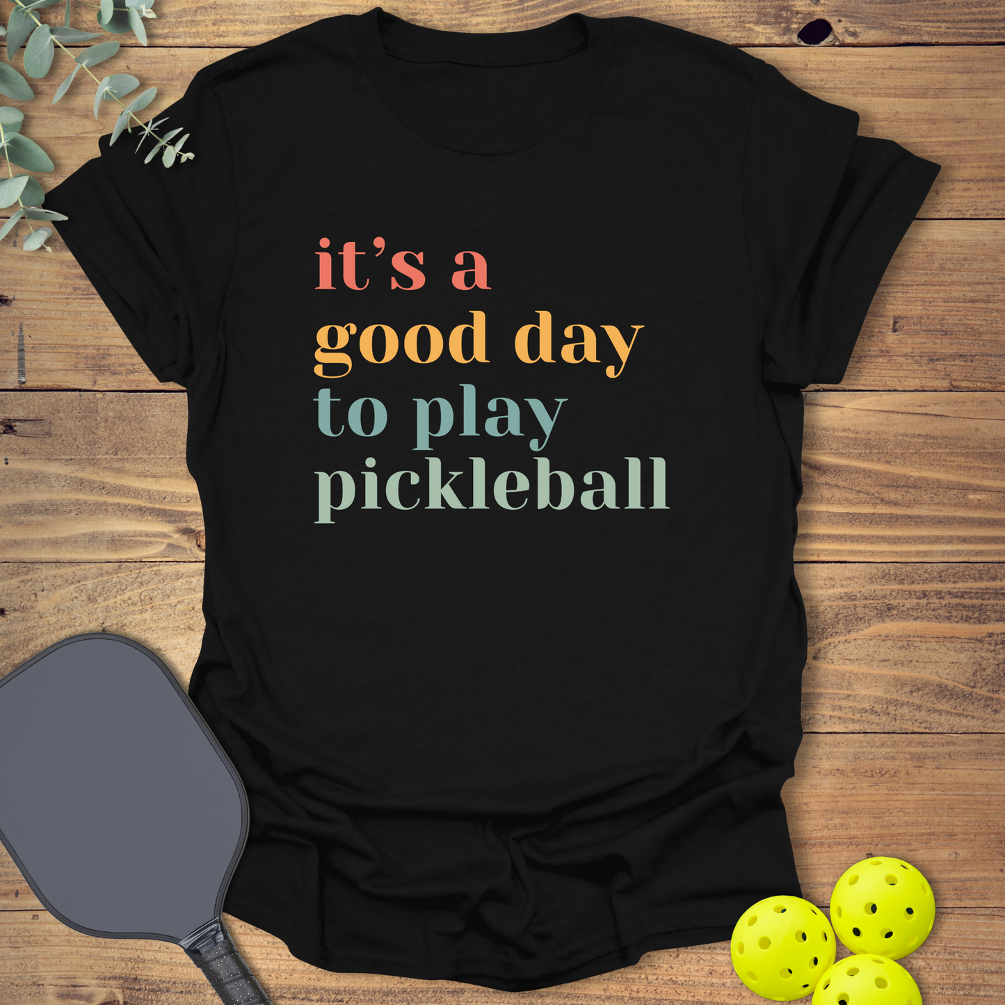 A Good Day to Play Pickleball T-Shirt