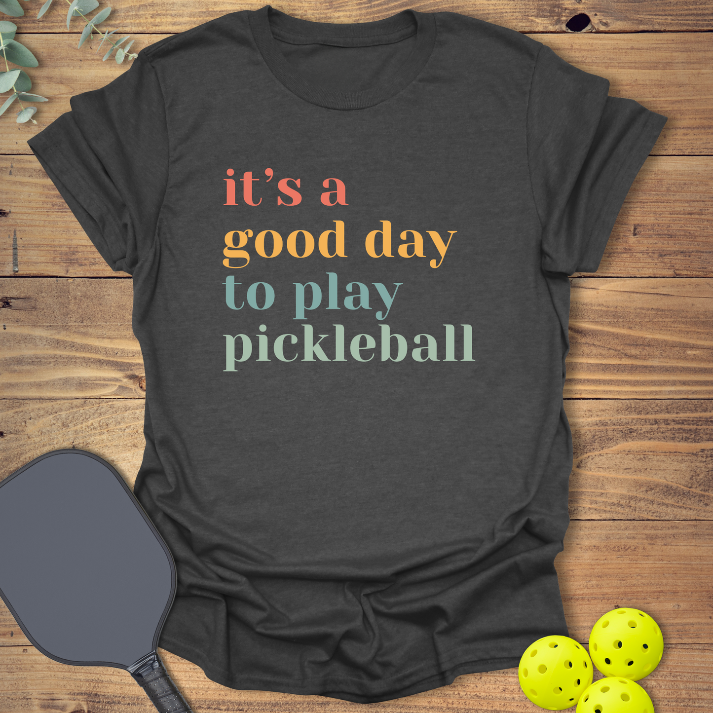 A Good Day to Play Pickleball T-Shirt