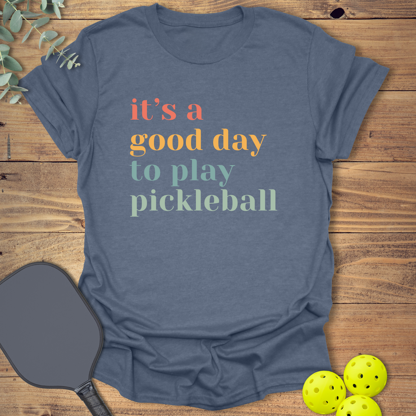 A Good Day to Play Pickleball T-Shirt