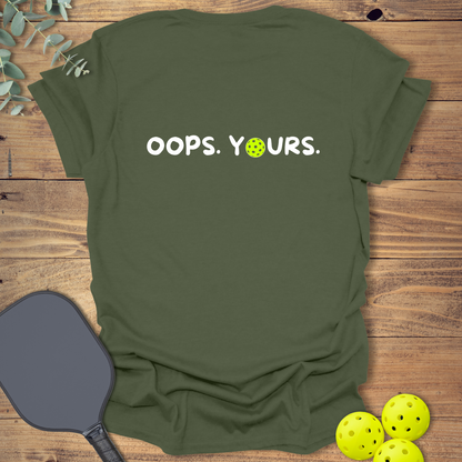 Got it! Oops. Yours. Pickleball T-Shirt