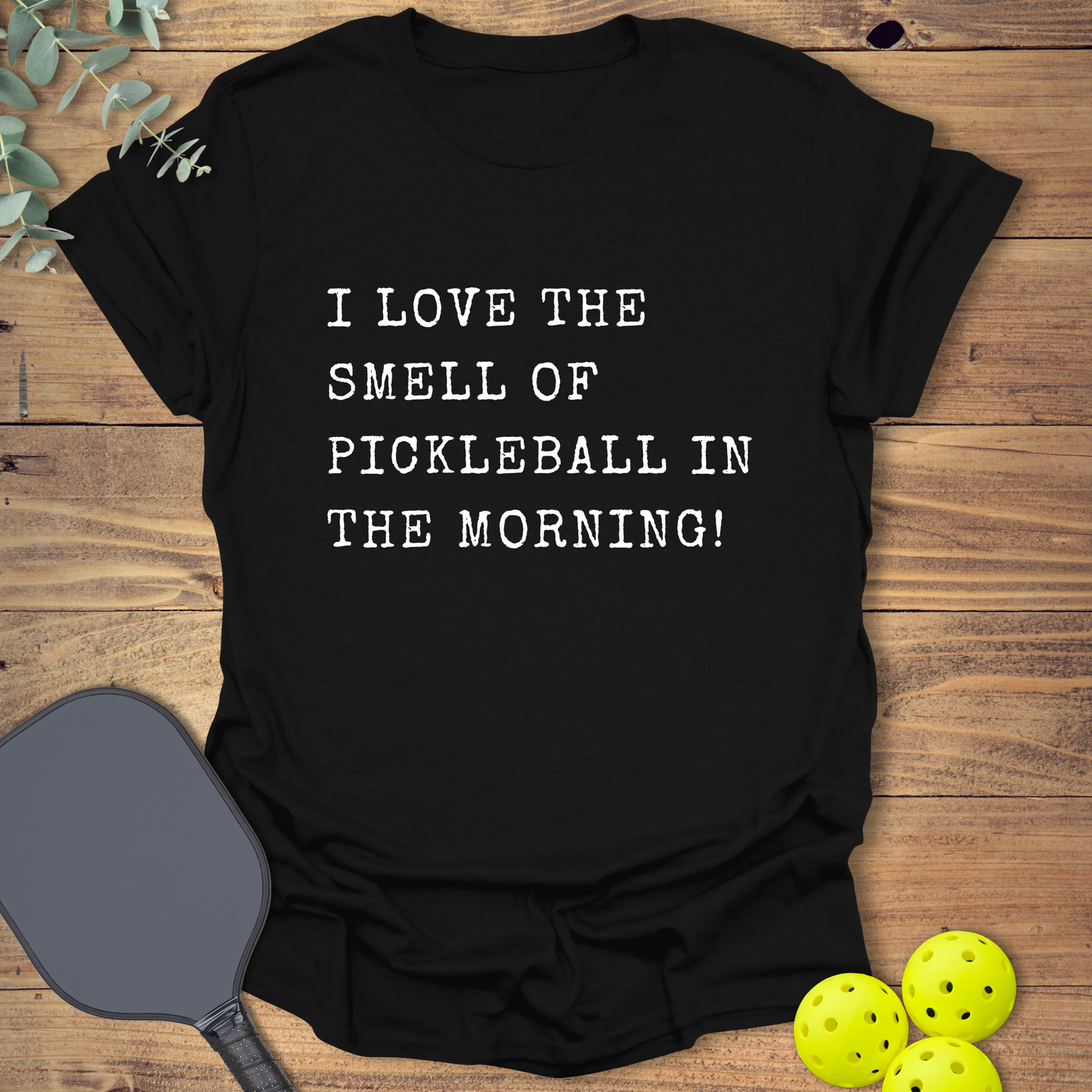 I Love the Smell of Pickleball T-Shirt