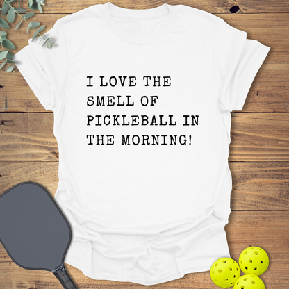 I Love the Smell of Pickleball T-Shirt