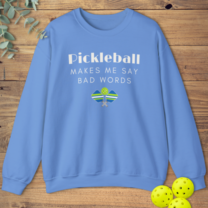 Pickleball Makes Me Say Bad Words Sweatshirt
