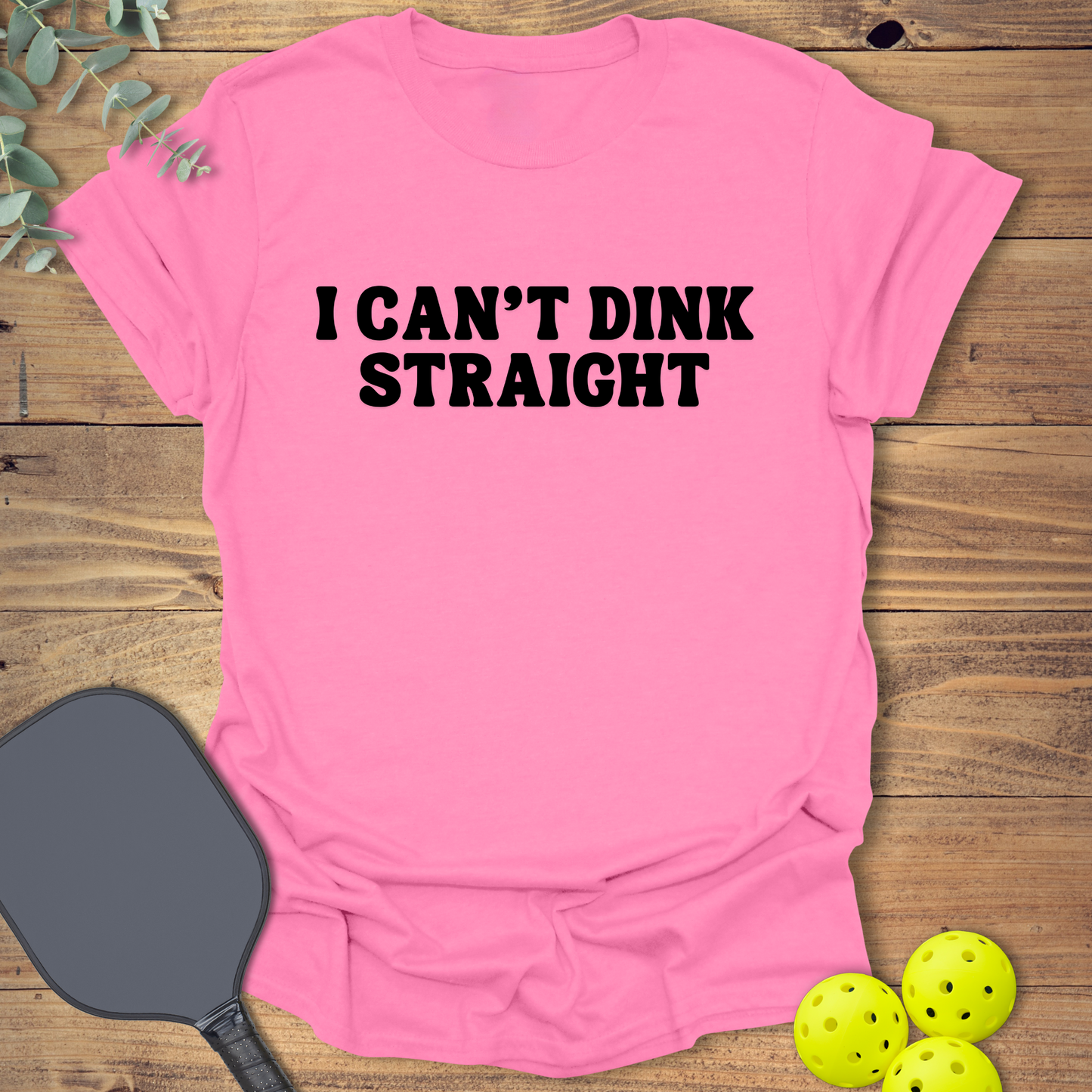 Can't Dink Straight Pickleball T-Shirt