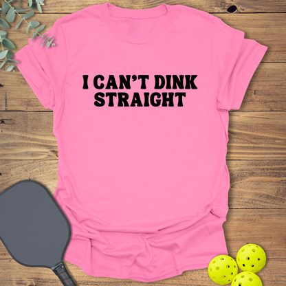 Can't Dink Straight Pickleball T-Shirt