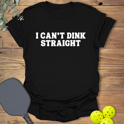 Can't Dink Straight Pickleball T-Shirt