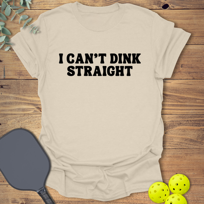 Can't Dink Straight Pickleball T-Shirt
