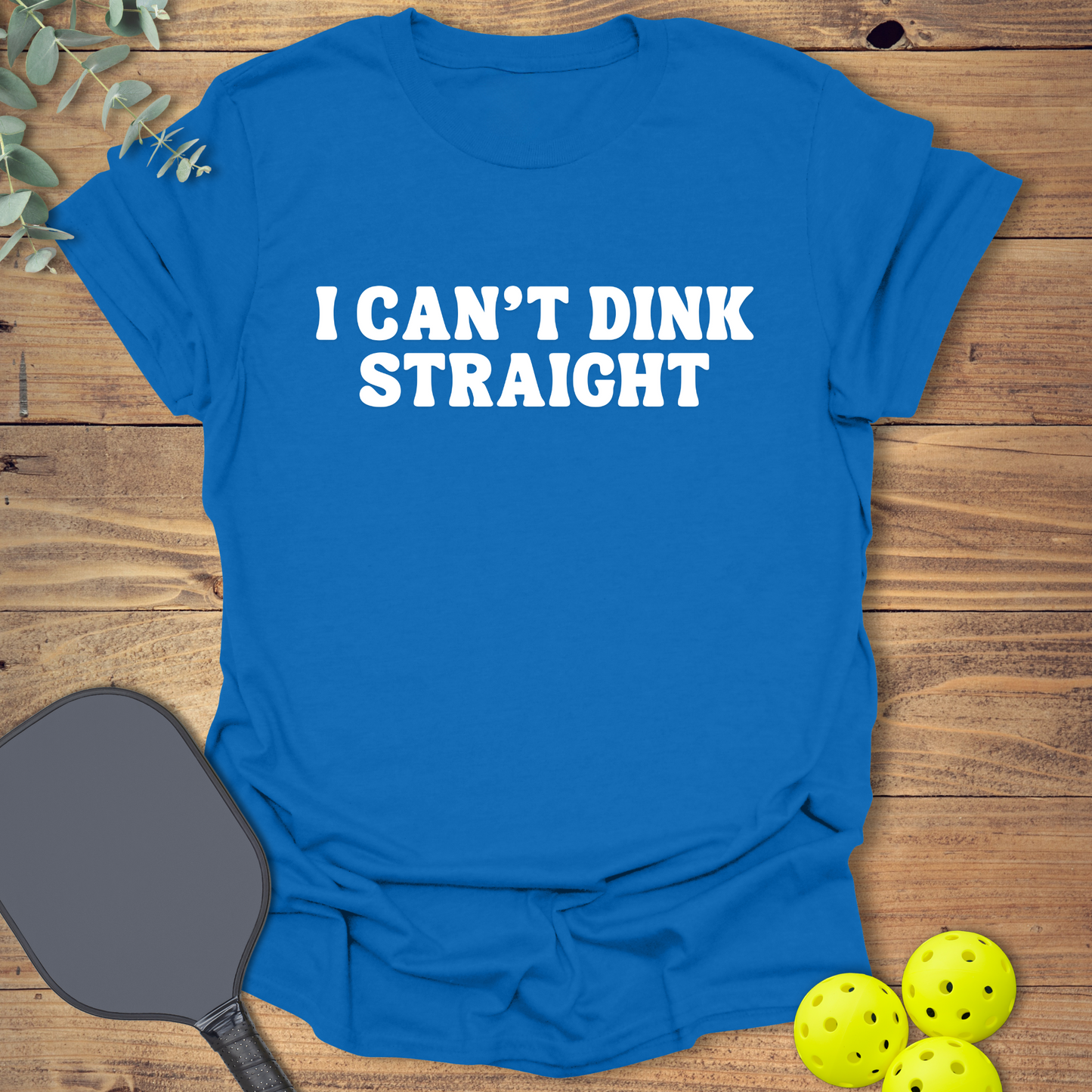 Can't Dink Straight Pickleball T-Shirt