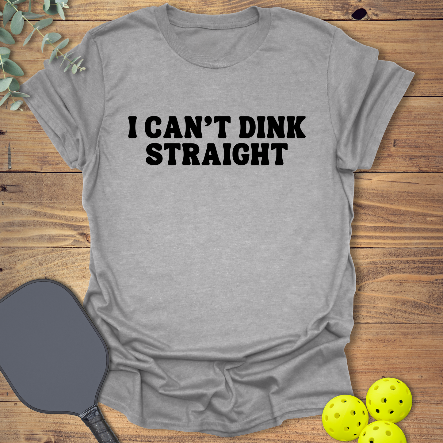 Can't Dink Straight Pickleball T-Shirt