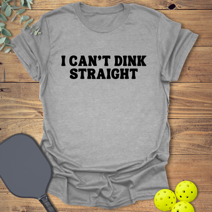 Can't Dink Straight Pickleball T-Shirt