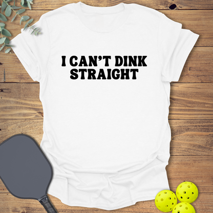Can't Dink Straight Pickleball T-Shirt