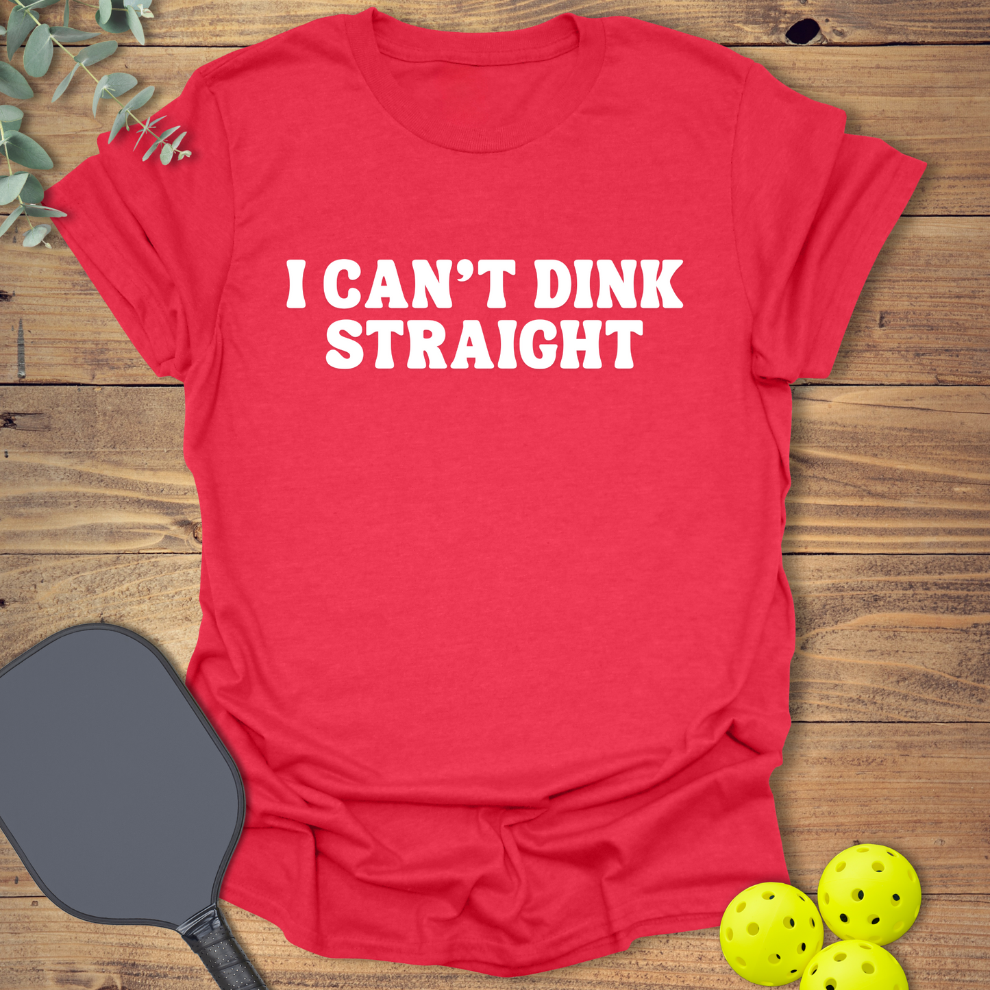 Can't Dink Straight Pickleball T-Shirt