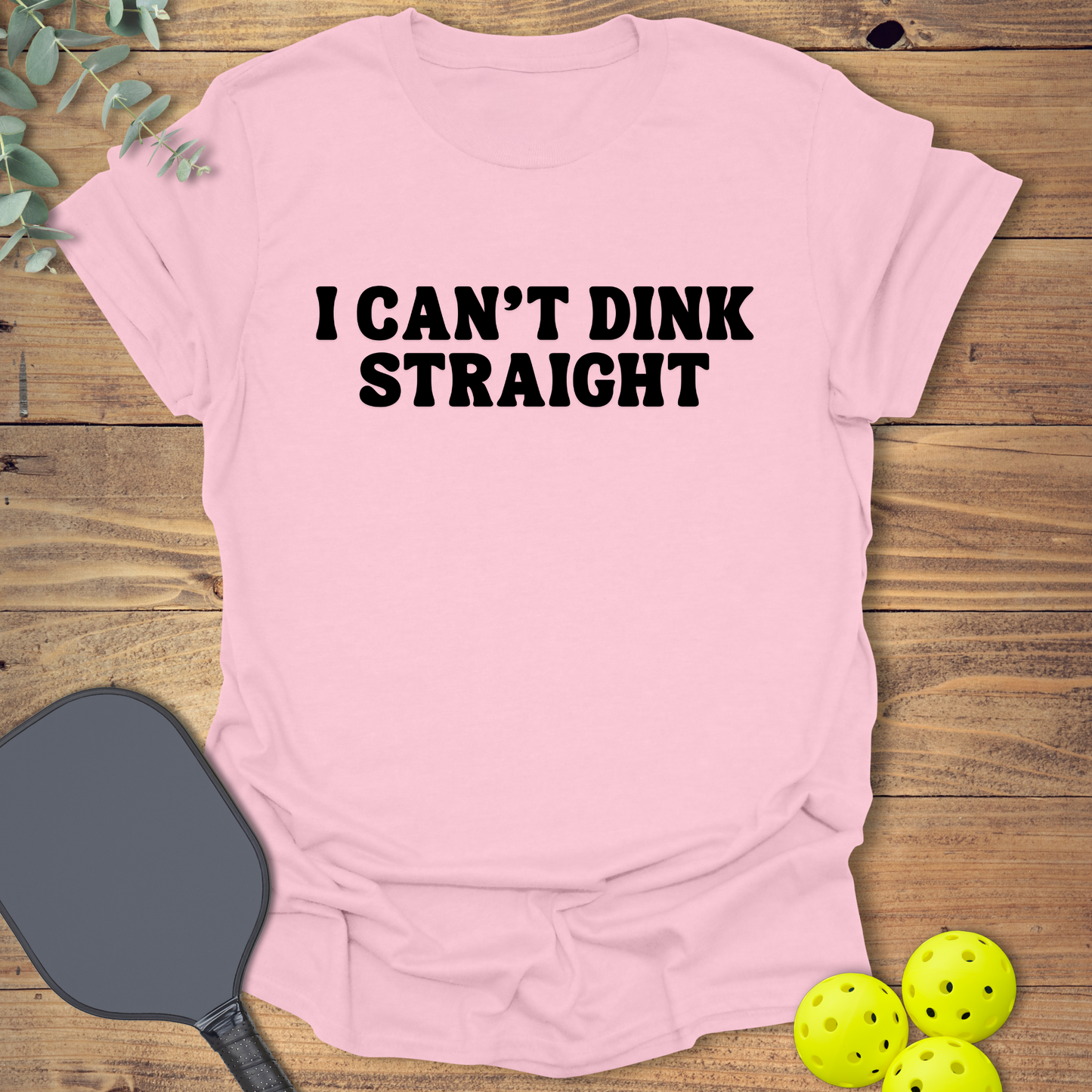 Can't Dink Straight Pickleball T-Shirt