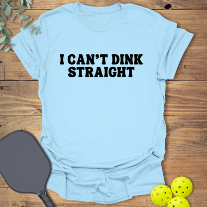 Can't Dink Straight Pickleball T-Shirt