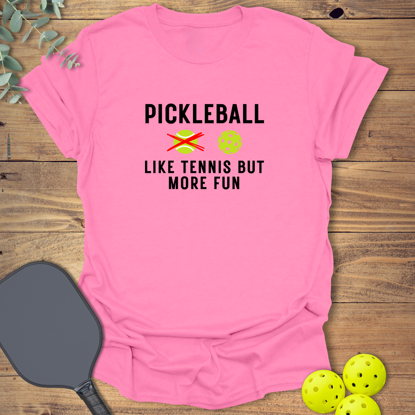 Like Tennis But More Fun T-Shirt