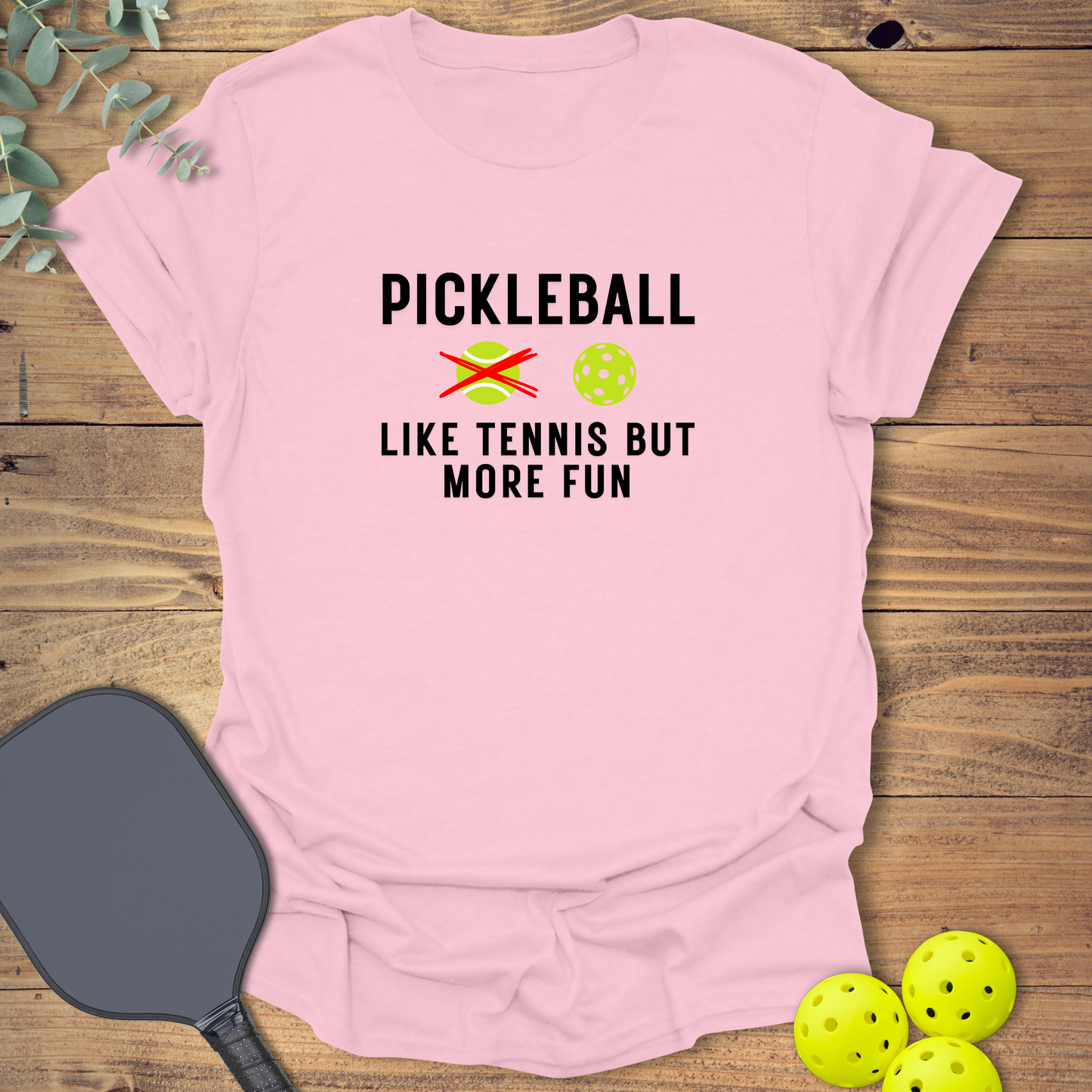 Like Tennis But More Fun T-Shirt