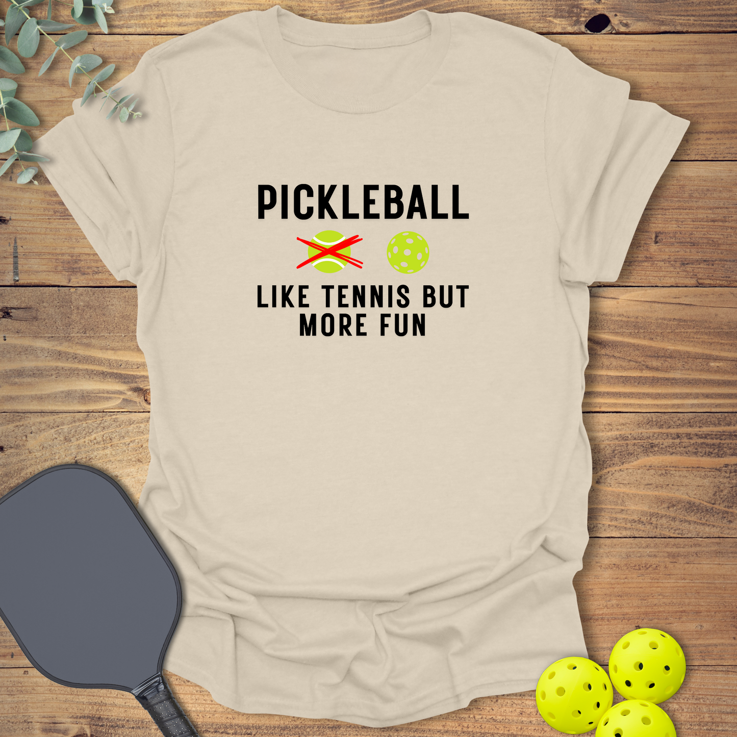 Like Tennis But More Fun T-Shirt