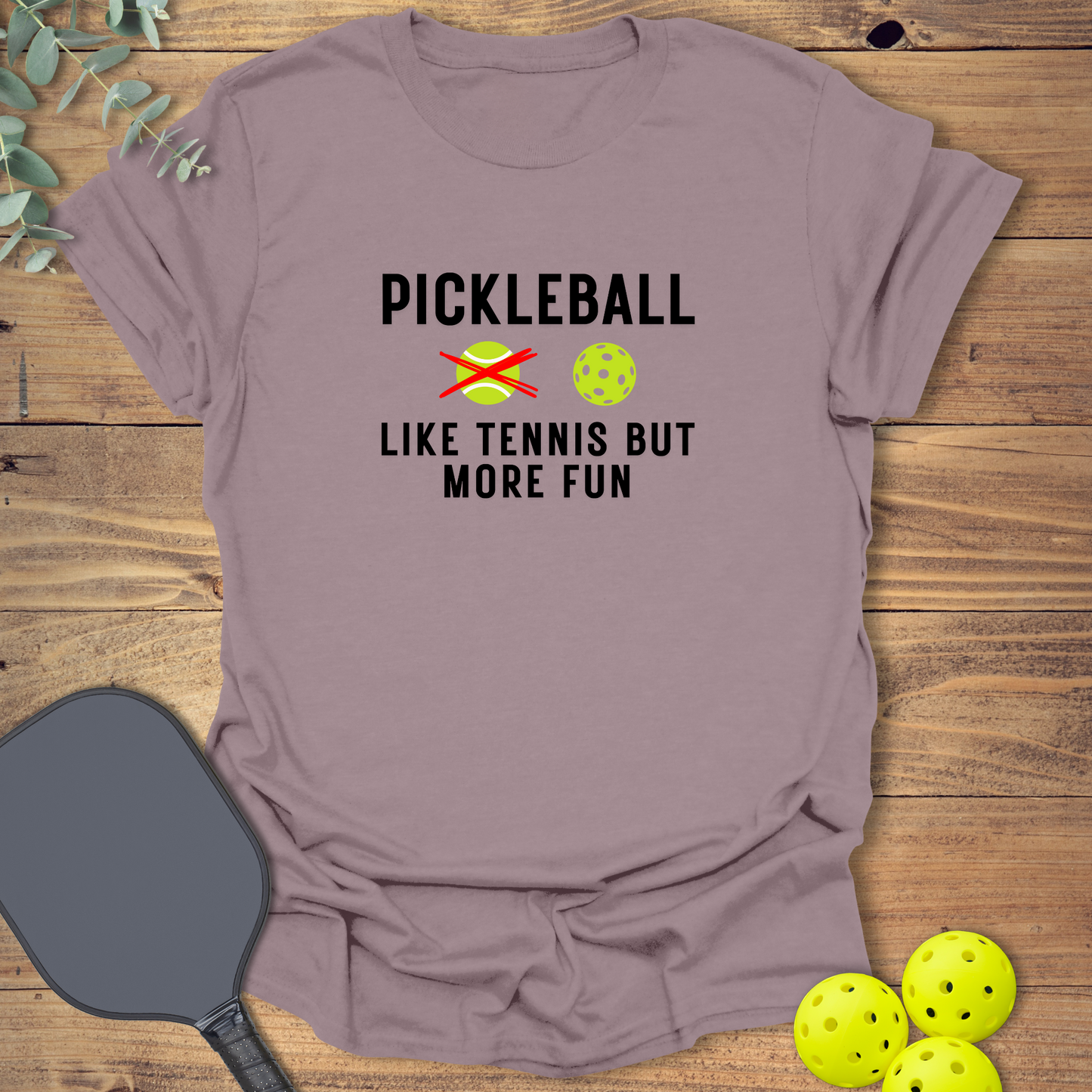 Like Tennis But More Fun T-Shirt