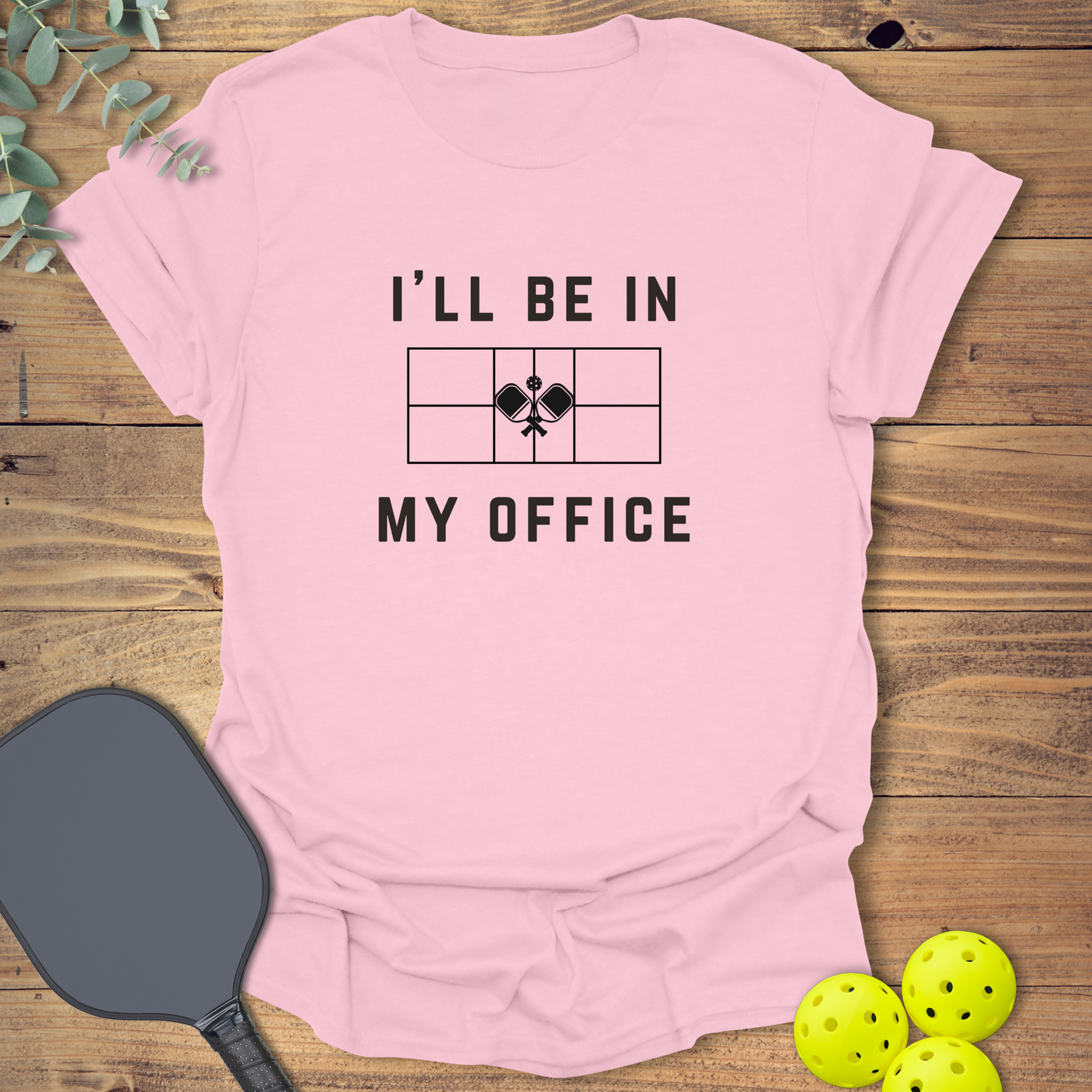 I'll Be in My Office Pickleball T-Shirt