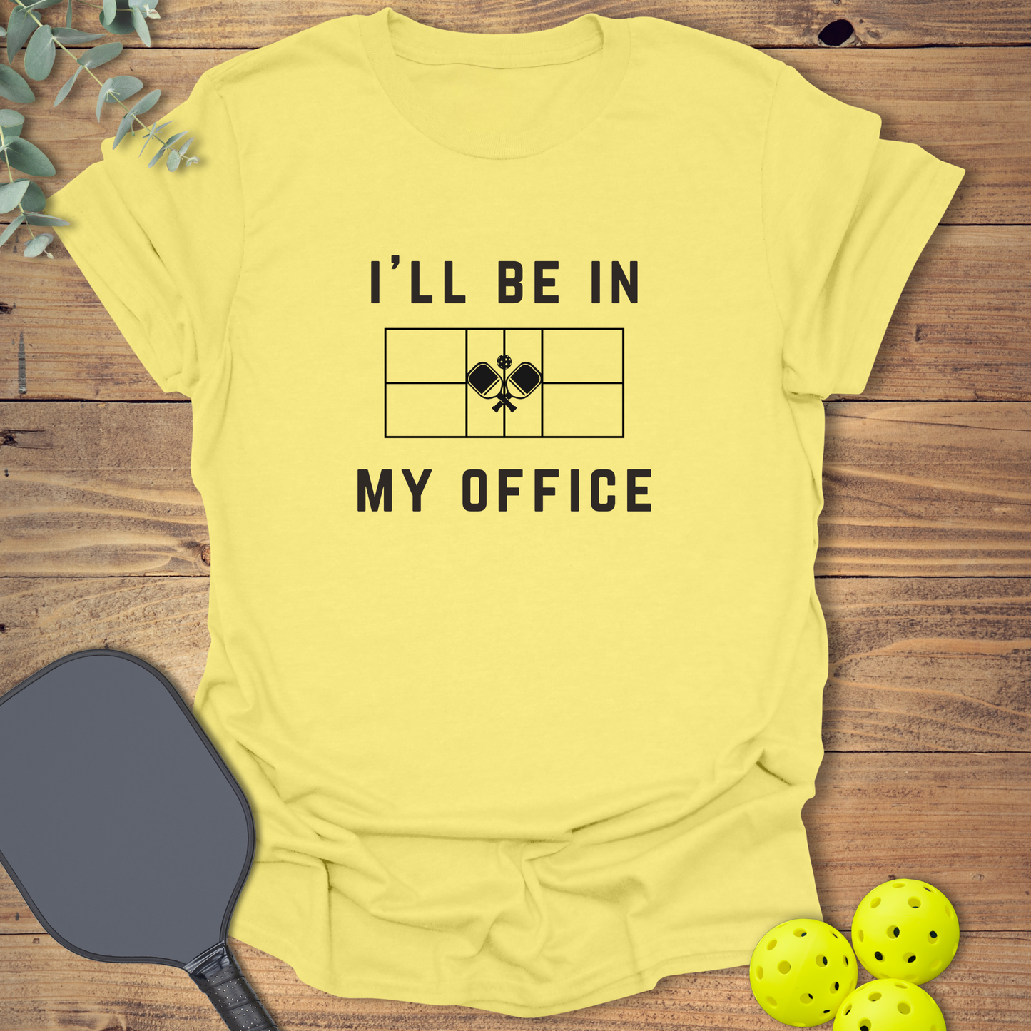 I'll Be in My Office Pickleball T-Shirt