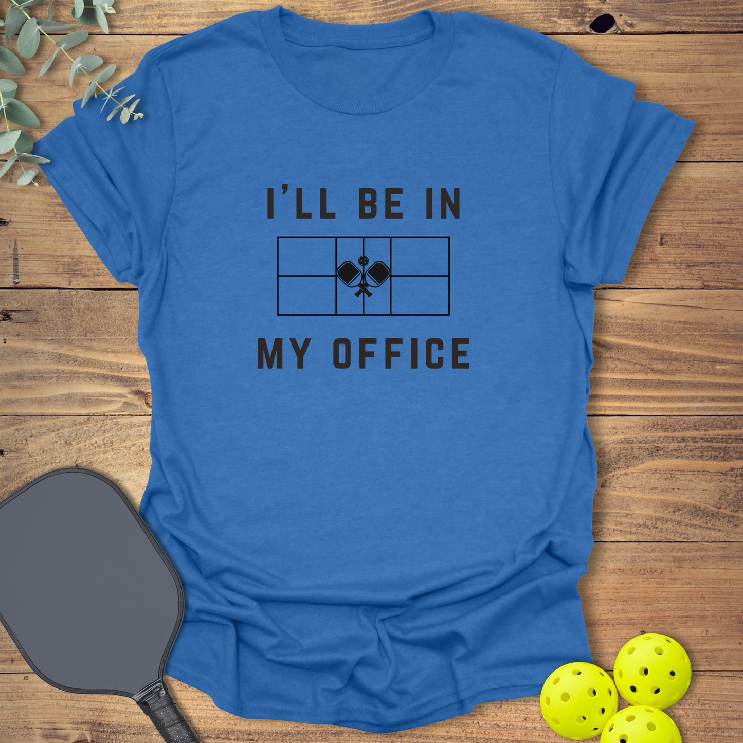 I'll Be in My Office Pickleball T-Shirt