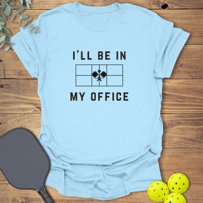 I'll Be in My Office Pickleball T-Shirt