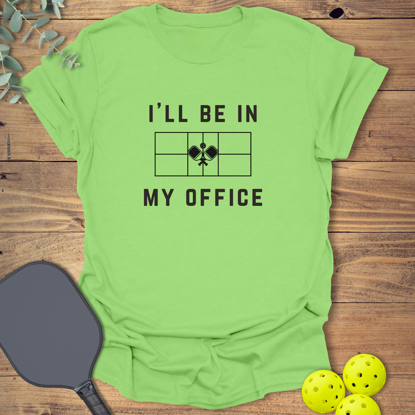 I'll Be in My Office Pickleball T-Shirt