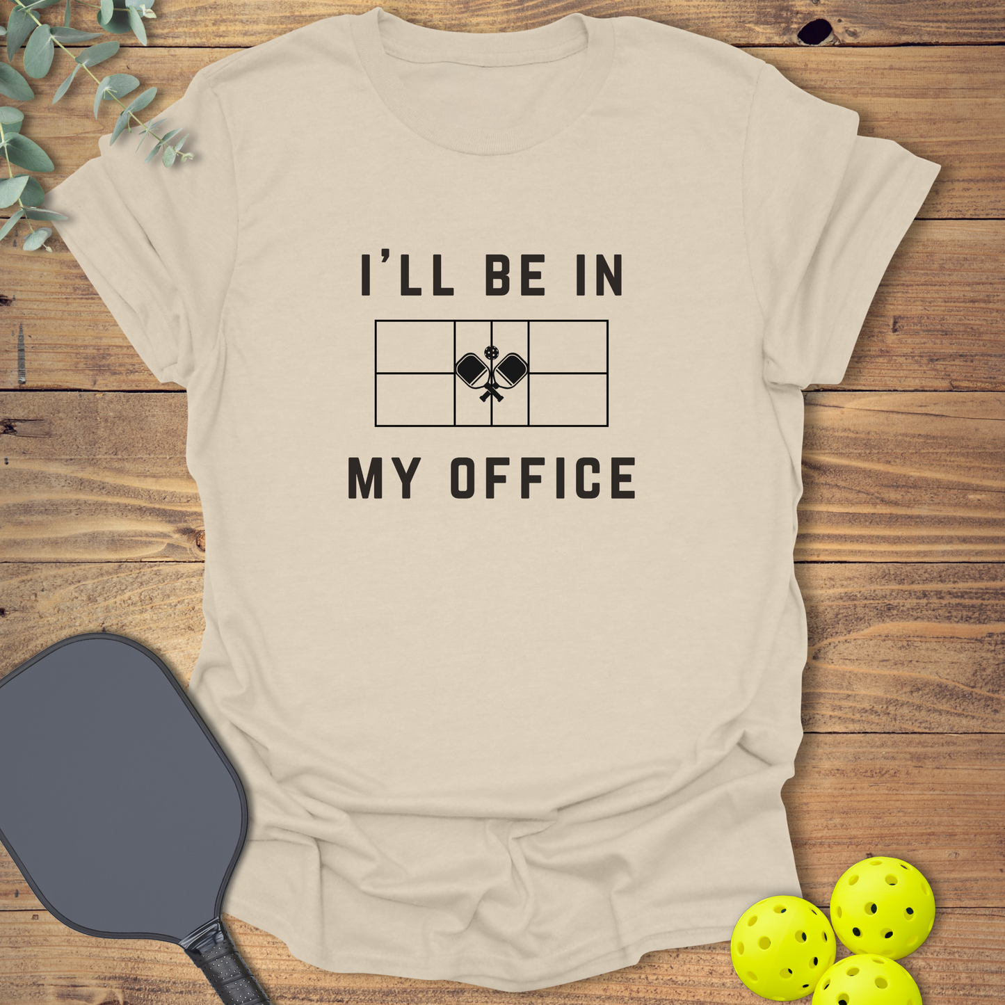 I'll Be in My Office Pickleball T-Shirt