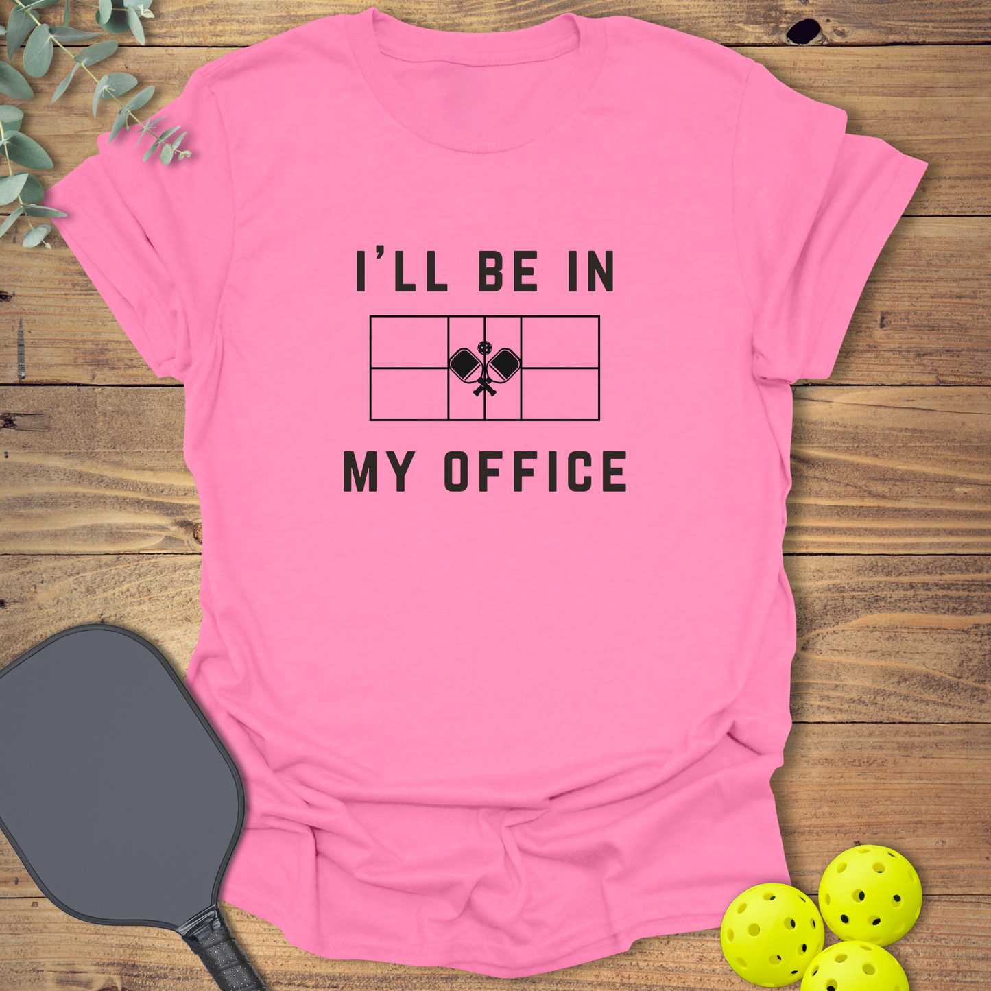 I'll Be in My Office Pickleball T-Shirt